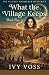 What The Village Keeps  by Ivy Voss