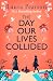 The Day Our Lives Collided by Laura  Pearson