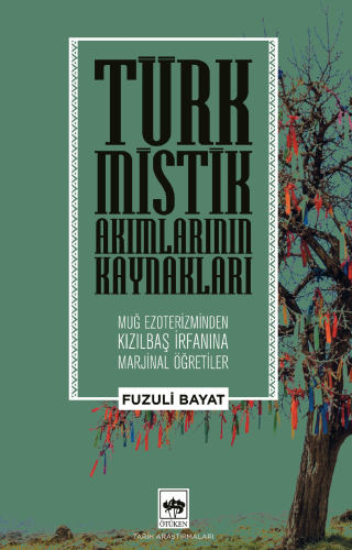 Türk Mistik Akımlarının Kaynakları: Muğ Ezoterizminden Kızılbaş İrfanına Marjinal Öğretiler