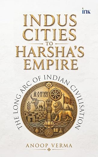 Indus Cities to Harsha's Empire: The Long Arc of Indian Civilisation