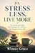 Stress Less Live more : Ten...