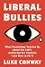 Liberal Bullies by Luke Conway