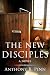 The New Disciples: A Novel