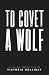 To Covet a Wolf: A Mafia St...