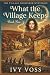 What The Village Keeps: A M...