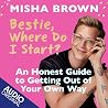 Bestie, Where Do I Start?: An Honest Guide to Getting Out of Your Own Way