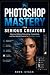 Photoshop Mastery for Serio...