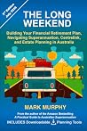 The Long Weekend: Building Your Financial Retirement Plan, Navigating Superannuation, Centrelink, and Estate Planning in Australia (Australian Super Guide Series) The Long Weekend: Building Your Financial Retirement Plan, Navigating Superannuation, Centrelink, and Estate Planning in Australia (Australian Super Guide Series)