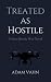 Treated as Hostile: A Post-...