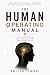 THE HUMAN OPERATING MANUAL:...