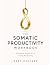 The Somatic Productivity Workbook by Bart Reevers