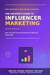 The Creator's Guide to Influencer Marketing: How to Think Like the Brands You Want to Work With