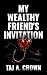 My Wealthy Friend's Invitation by Taj A. Crown My Wealthy Friend's Invitation by Taj A. Crown