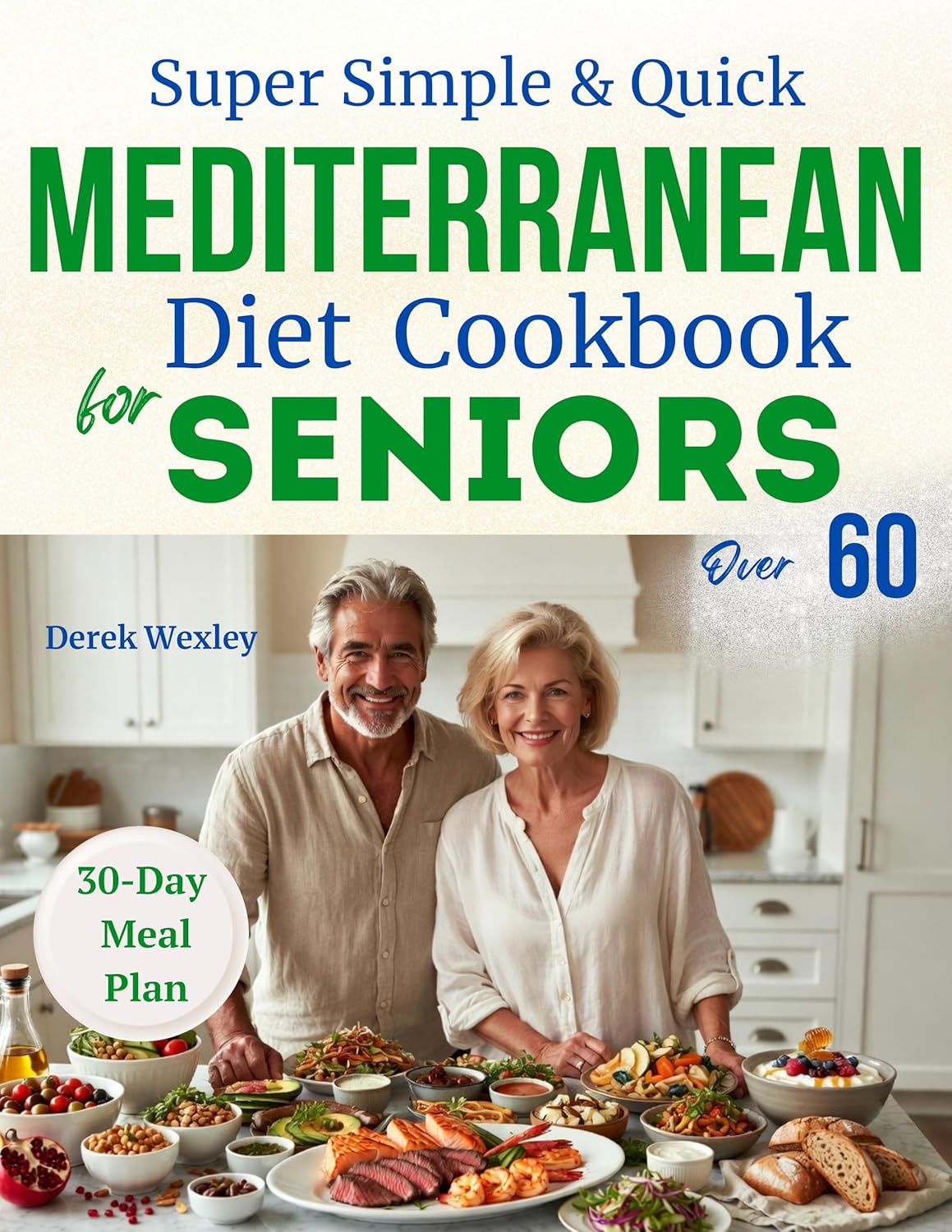 Super Simple & Quick: Mediterranean Diet Cookbook for Seniors Over 60: 100+ Easy Recipes for Longevity, Memory, and Weight Balance