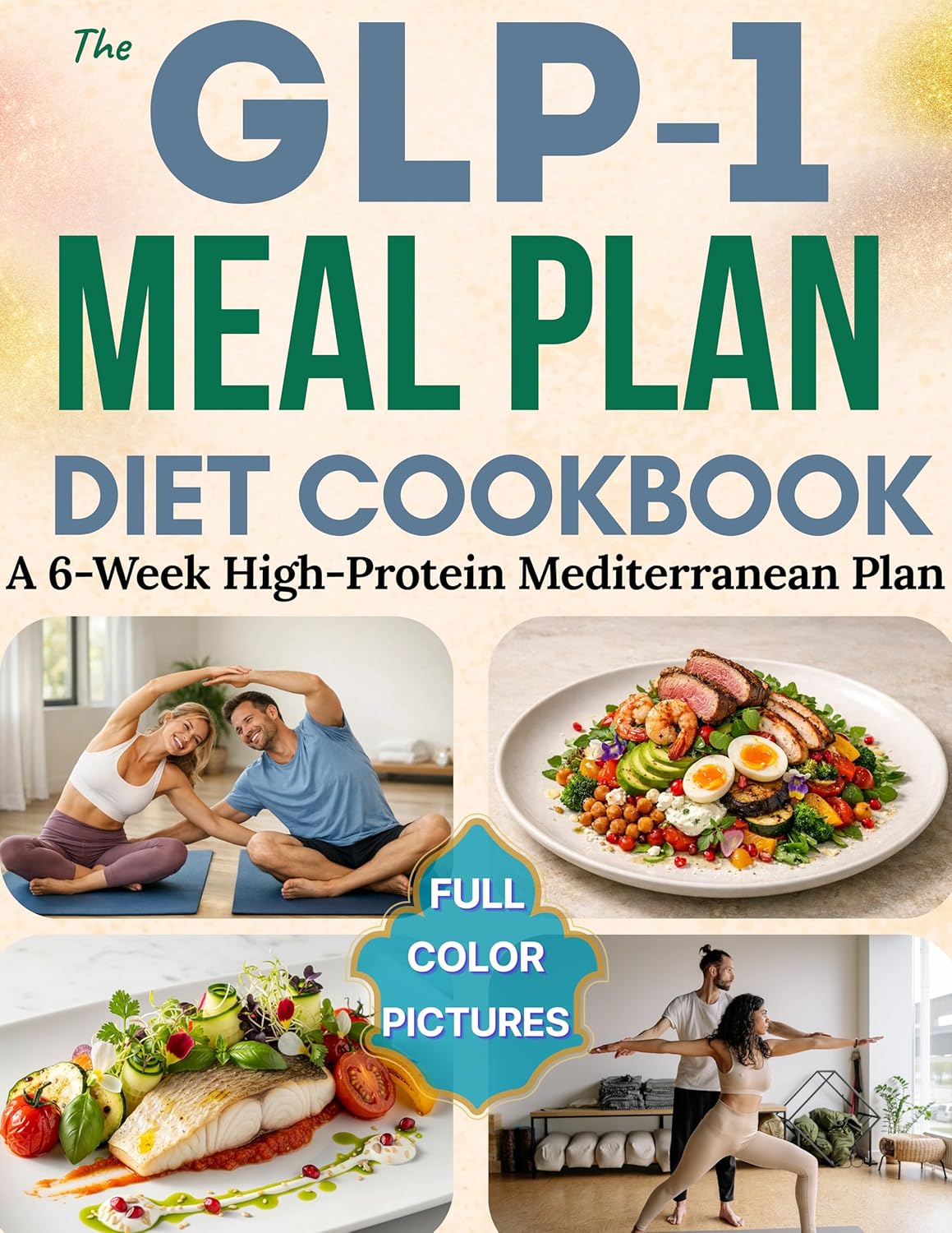 The GLP-1 Diet Meal Plan Cookbook: A 6-Week High-Protein Mediterranean Plan with Simple Recipes, Daily Rituals, and Workouts to Protect Muscle, Boost ... & Simple Mediterranean Diet Series Book 3)