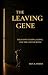 The Leaving Gene: Essays on Staying, Going, and the Cost of Both