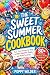 The Sweet Summer Cookbook: ...