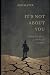 It's Not About You: Dying t...