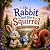 The Rabbit and the Squirrel...