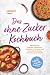 Das ohne Zucker Kochbuch: M...