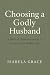 Choosing a Godly Husband: A...