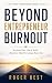 Beyond Entrepreneur Burnout...