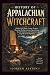 HISTORY OF APPALACHIAN WITCHCRAFT by Joreen Alsten
