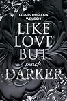 LIKE LOVE BUT much DARKER (Like Love Reihe 7) by Jasmin Romana Welsch
