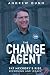The Change Agent by Andrew Dunn The Change Agent by Andrew Dunn