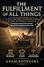 The Fulfillment of All Things