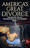 America's Great Divorce: The Fall of the U.S. : The Beginning of the Journey : Book 1