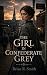 THE GIRL IN CONFEDERATE GREY by Brian R.   Smith