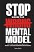 Stop Using the Wrong Mental Model: How to Match the Right Thinking Tool to Any Decision – and Finally Choose Without Second-Guessing
