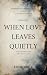 When Love Leaves Quietly: p...