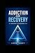 Addiction and Recovery The Workbook of Discovering Self by Jacob Sharp