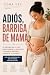 Adiós, Barriga de Mamá: El ...