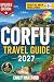 CORFU TRAVEL GUIDE 2027 by Emily Hartford