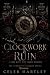 Clockwork & Ruin: A Dark Mafia Why Choose Romance (The Syndicate's Shadow Book 1)