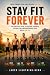 Stay Fit Forever: The Pract...
