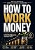 How to work money complete guide by Manmohan Pandey