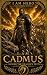 I Am Cadmus: I Sowed The Dr...