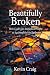 Beautifully Broken: How God...