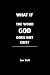 WHAT IF THE WORD GOD DOES N...
