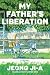 My Father’s Liberation