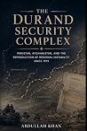 The Durand Security Complex: Pakistan, Afghanistan, and the Reproduction of Regional Instability Since 1979