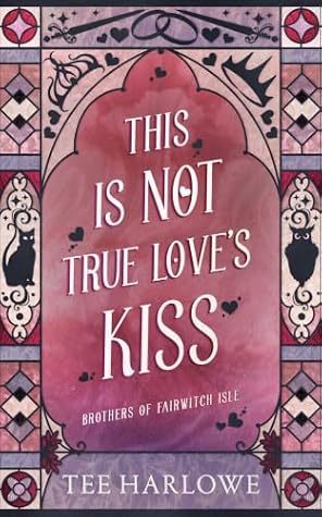 This Is Not True Love's Kiss: A Cozy Fantasy Romance (Brothers of Fairwitch Isle Book 4)