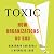 Toxic: How Organizations Go...