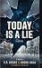 Today is a lie