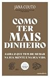 Como Ter Mais Dinheiro by Jana Couto