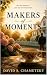 Makers of Moments
